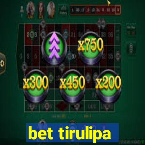 bet tirulipa
